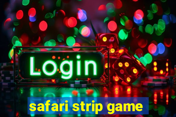 safari strip game